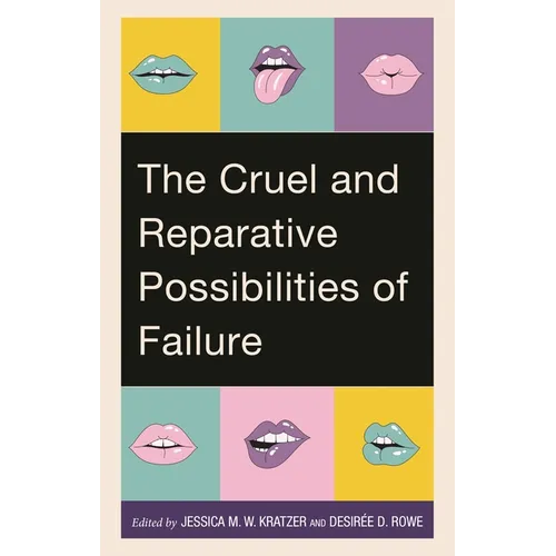 Cruel and Reparative Possibilities of Failure - Hardcover