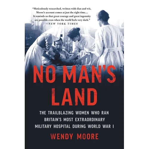 No Man's Land: The Trailblazing Women Who Ran Britain's Most Extraordinary Military Hospital During World War I - Paperback