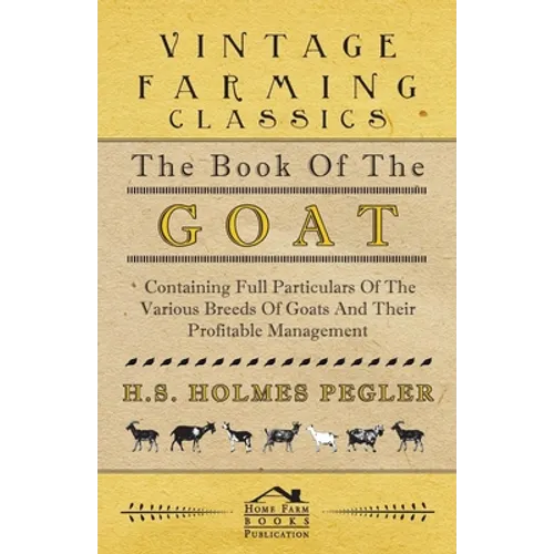The Book of the Goat - Containing Full Particulars of the Various Breeds of Goats and Their Profitable Management - Hardcover