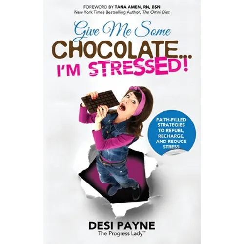 Give Me Some Chocolate...I'm Stressed!: Faith-Filled Strategies to Refuel, Recharge, and Reduce Stress - Paperback