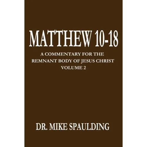 Matthew 10-18: A Commentary for the Remnant Body of Jesus Christ Volume 2 - Paperback