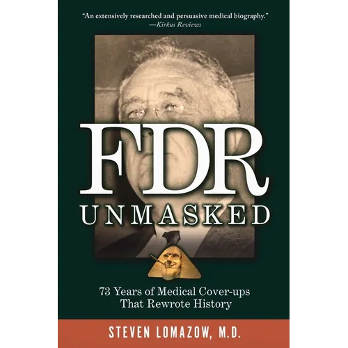 FDR Unmasked: 73 Years of Medical Cover-ups That Rewrote History - Paperback