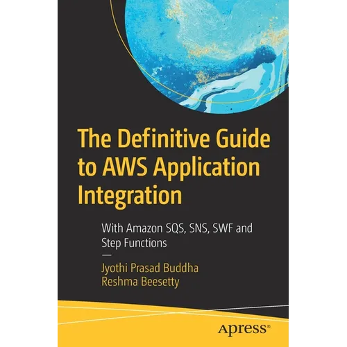 The Definitive Guide to AWS Application Integration: With Amazon Sqs, Sns, SWF and Step Functions - Paperback