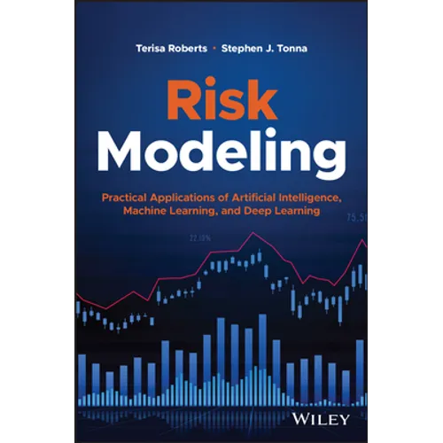 Risk Modeling: Practical Applications of Artificial Intelligence, Machine Learning, and Deep Learning - Hardcover