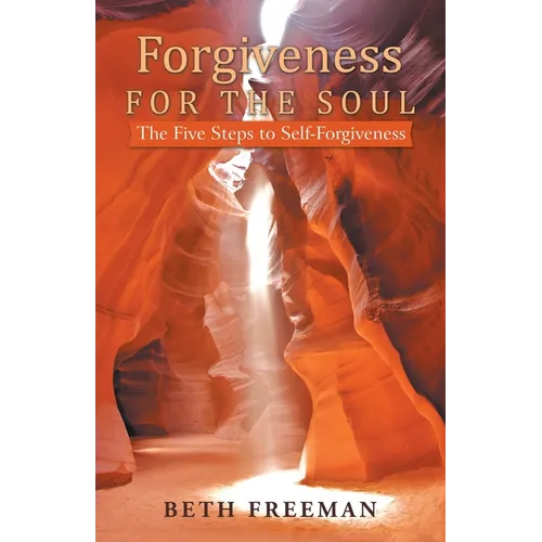 Forgiveness for the Soul: The Five Steps to Self-Forgiveness - Paperback