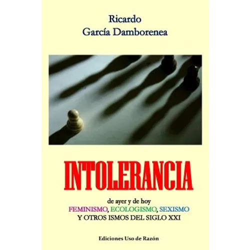 Intolerancia: de ayer y de hoy. Feminismo, ecologismo, sexismo y otros ismos del siglo XXI - Paperback