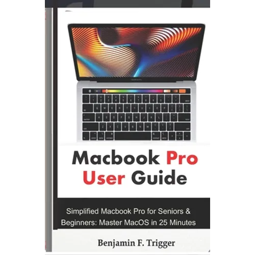 Macbook Pro User Guide: Simplified Macbook Pro for Seniors & Beginners: Master MacOS in 25 Minutes - Paperback