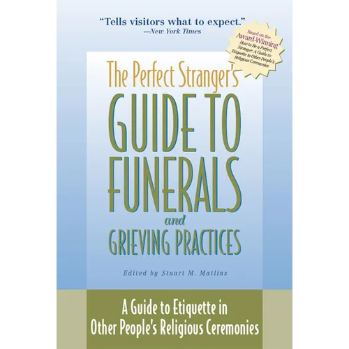 The Perfect Stranger's Guide to Funerals and Grieving Practices: A Guide to Etiquette in Other People's Religious Ceremonies - Hardcover