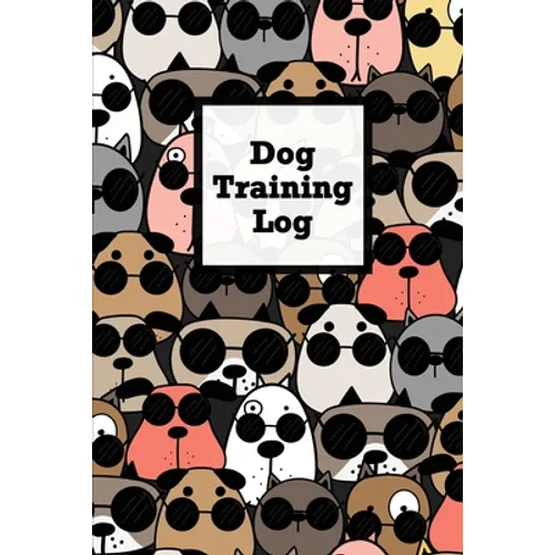 Dog Training Log: Pet Owner Record Book, Train Your Service Puppy Journal, Keep Instructor Details Logbook, Tracking Progress Information Notebook, Gi - Paperback
