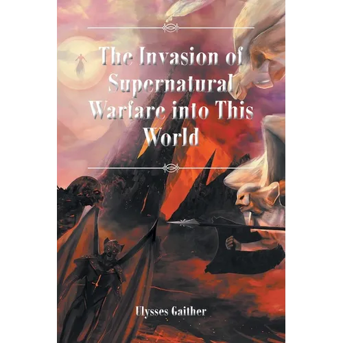 The Invasion of Supernatural Warfare into This World - Paperback