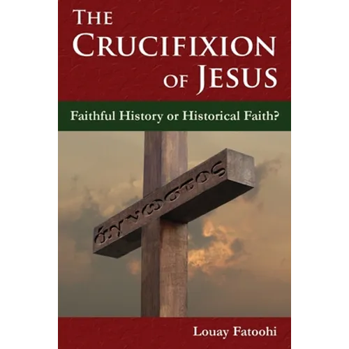 The Crucifixion of Jesus: Faithful History or Historical Faith? - Paperback