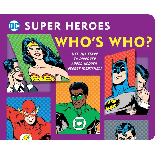 DC Super Heroes: Who's Who?, 25: Lift the Flaps to Reveal Super Heroes' Secret Identities! - Board Book