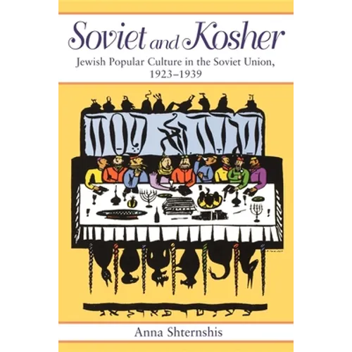 Soviet and Kosher: Jewish Popular Culture in the Soviet Union, 1923-1939 - Paperback