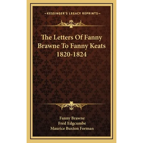 The Letters Of Fanny Brawne To Fanny Keats 1820-1824 - Hardcover