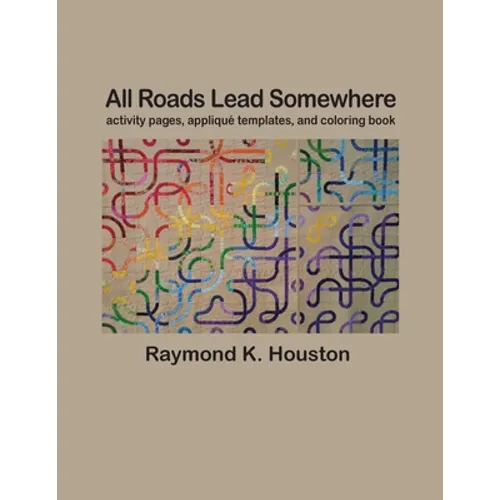 All Roads Lead Somewhere: Activity Pages, Applique Templates, and Coloring Book - Paperback