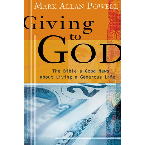 Giving to God: The Bible's Good News about Living a Generous Life - Paperback