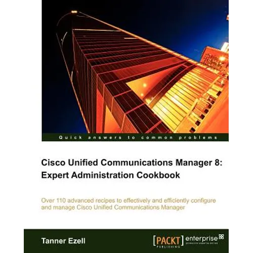 Cisco Unified Communications Manager 8: Expert Administration Cookbook - Paperback