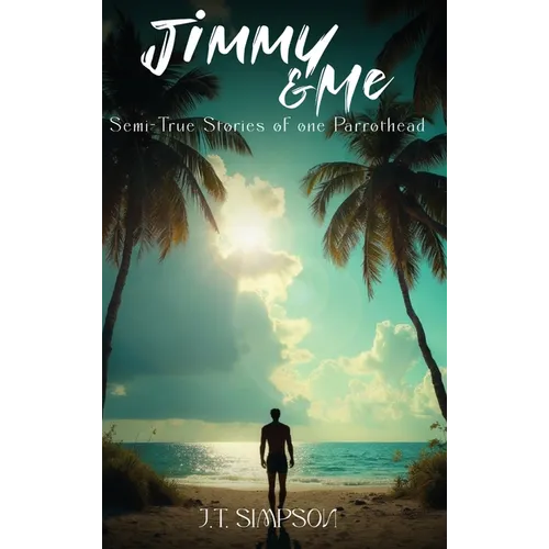Jimmy & Me: Semi-True Stories of one Parrothead - Hardcover