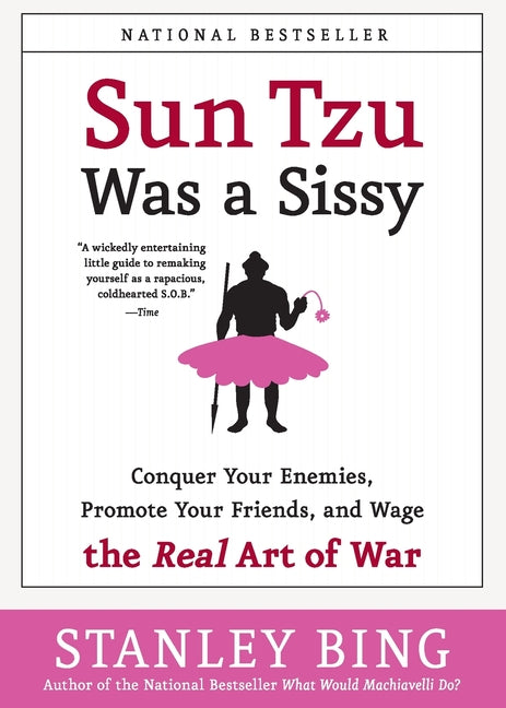 Sun Tzu Was a Sissy: Conquer Your Enemies, Promote Your Friends, and Wage the Real Art of War - Paperback