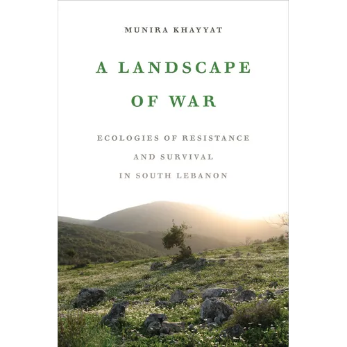A Landscape of War: Ecologies of Resistance and Survival in South Lebanon - Hardcover