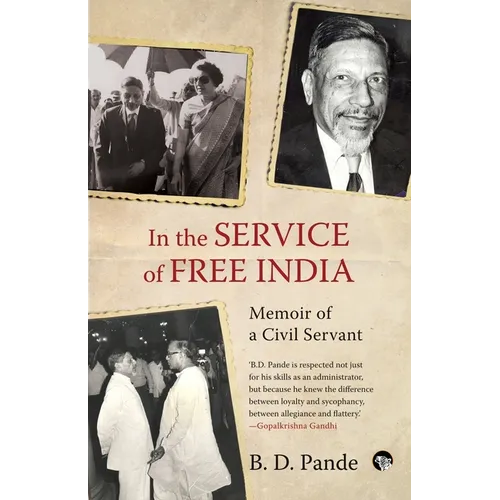 In the Service of Free India Memoir of a Civil Servant - Paperback