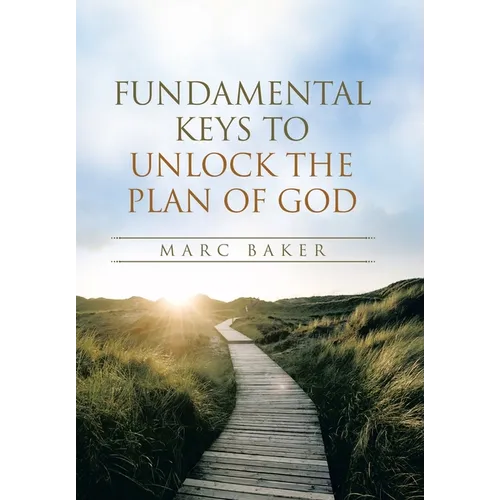 Fundamental Keys to Unlock the Plan of God - Hardcover