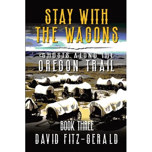 Stay with the Wagons: A Pioneer Western Adventure - Paperback