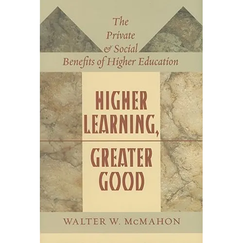 Higher Learning, Greater Good: The Private and Social Benefits of Higher Education - Hardcover