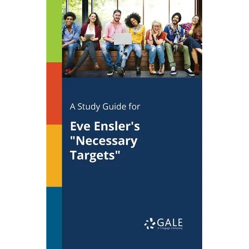 A Study Guide for Eve Ensler's "Necessary Targets" - Paperback