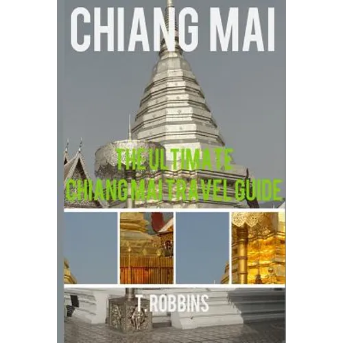 Chiang Mai: The Ultimate Chiang Mai Travel Guide - Paperback