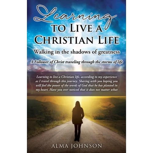 Learning to Live a Christian Life/ Walking in the shadows of greatness: A Follower of Christ traveling through the storms of life - Paperback