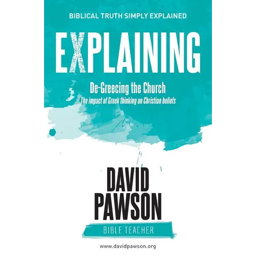 EXPLAINING De-Greecing the Church: The impact of Greek thinking on Christian Beliefs - Paperback