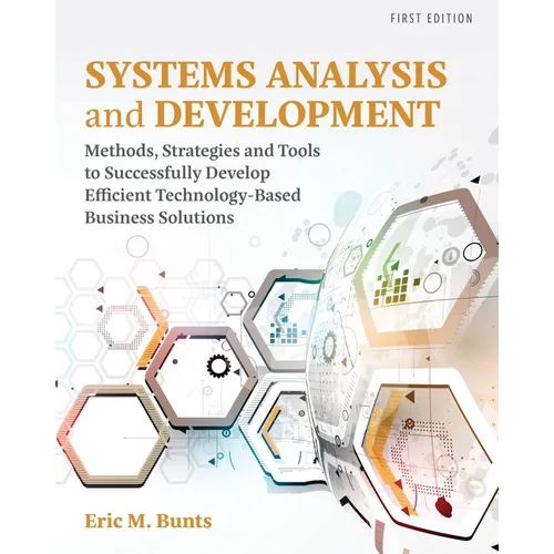 Systems Analysis and Development: Methods, Strategies and Tools to Successfully Develop Efficient Technology-based Business Solutions - Paperback