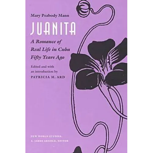 Juanita: A Romance of Real Life in Cuba Fifty Years Ago, - Paperback