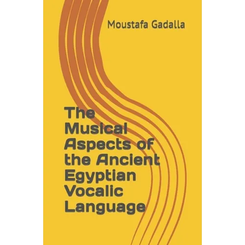 The Musical Aspects of the Ancient Egyptian Vocalic Language - Paperback