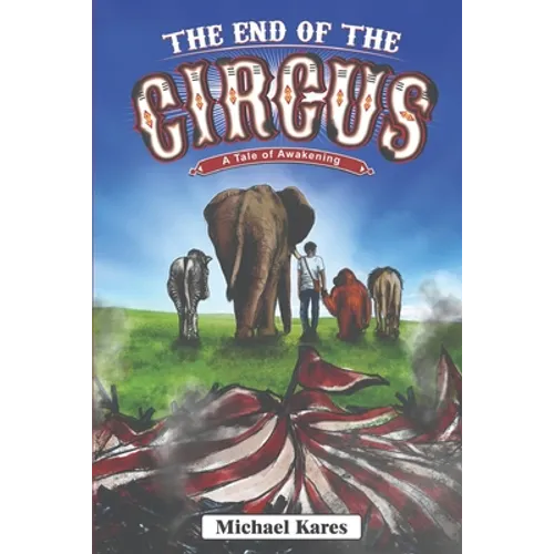 The End of the Circus: A Tale of Awakening - Paperback