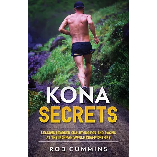 Kona Secrets: Lessons learned from over 50 Kona Qualifications - Paperback