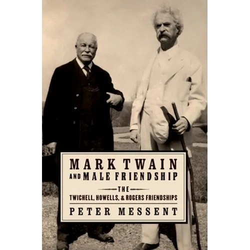 Mark Twain and Male Friendship: The Twichell, Howells, and Rogers Friendships - Paperback