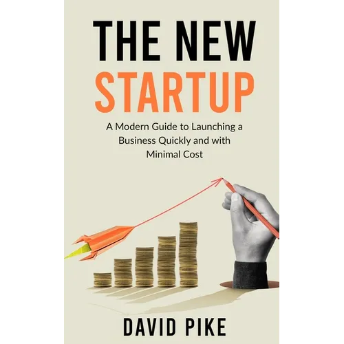 The New Startup: A Modern Guide to Launching a Business Quickly and with Minimal Cost - Paperback