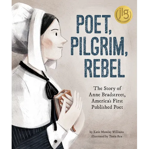 Poet, Pilgrim, Rebel: The Story of Anne Bradstreet, America's First Published Poet - Hardcover