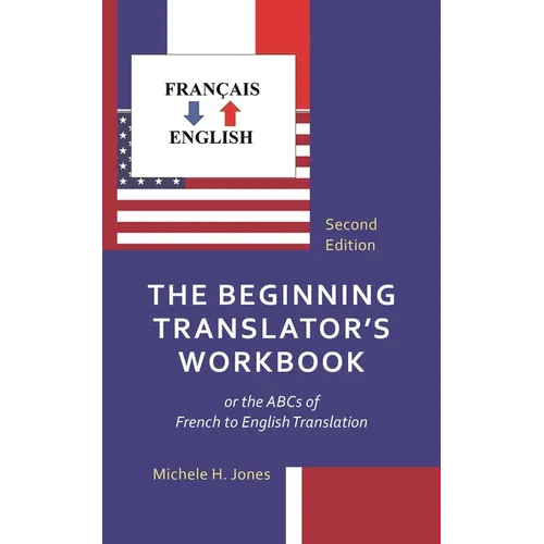 The Beginning Translator's Workbook: Or the ABCs of French to English Translation - Paperback