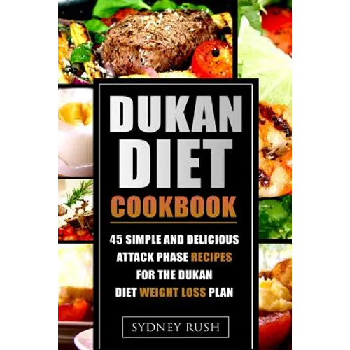 Dukan Diet Cookbook: 45 Simple and Delicious Attack Phase Recipes for the Dukan Diet Weight Loss Plan - Paperback