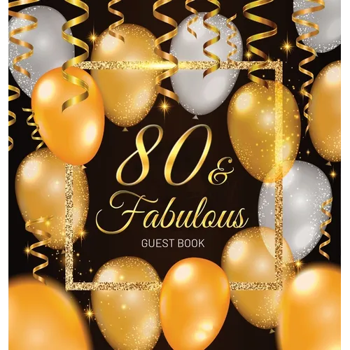 80 & Fabulous: An Elegant Black & Gold Keepsake for Her Fabulous 80th Birthday - Square Hardcover Guest Sign-In Book on Premium Thick 70lb Paper for W - Hardcover