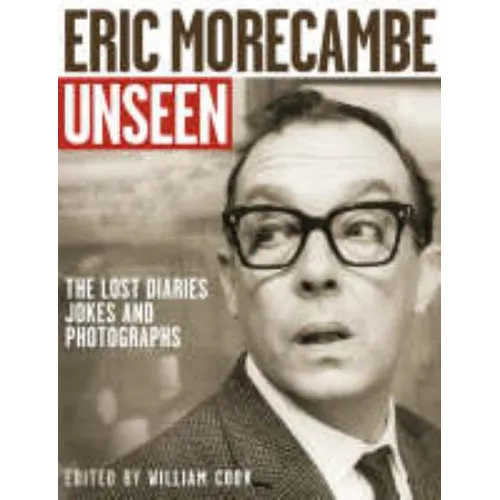Eric Morecambe Unseen: The Lost Diaries, Jokes and Photographs - Paperback