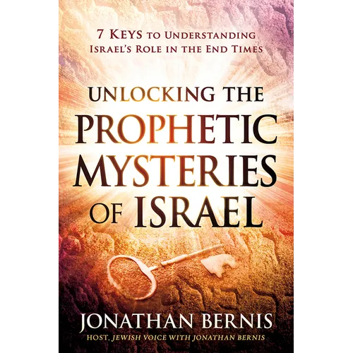 Unlocking the Prophetic Mysteries of Israel: 7 Keys to Understanding Israel's Role in the End-Times - Paperback