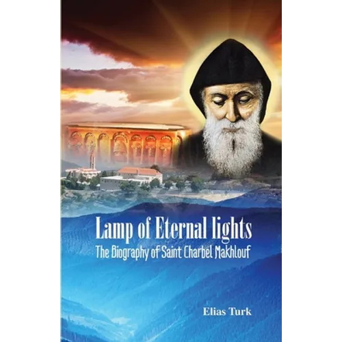Lamp of Eternal Lights: The Biography of Saint Charbel Makhlouf (1828-1898) - Paperback