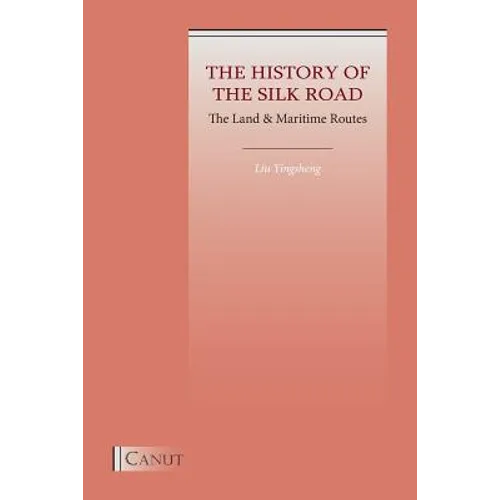 The History of the Silk Road: The Land & Maritime Routes - Paperback