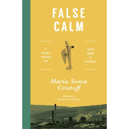 False Calm: A Journey Through the Ghost Towns of Patagonia - Paperback