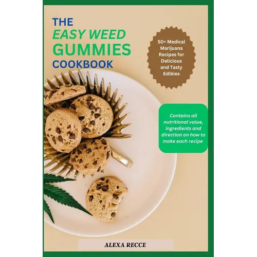 The Easy Weed Gummies Cookbook: 50+ Medical Marijuana Recipes for Delicious and Tasty Edibles - Paperback