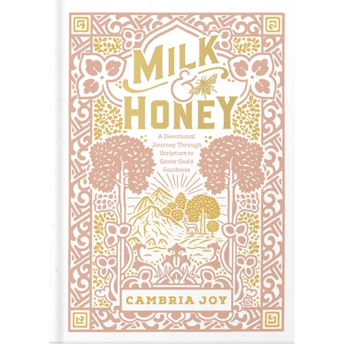 Milk and Honey: A Devotional Journey Through Scripture to Savor God's Goodness - Hardcover